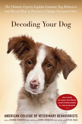 Cover Image for Decoding Your Dog: The Ultimate Experts Explain Common Dog Behaviors and Reveal How to Prevent or Change Unwanted Ones