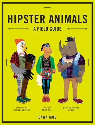Hipster Animals: A Field Guide By Dyna Moe Cover Image
