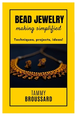 Bead Jewelry Making Simplified: Techniques, projects, ideas! Cover Image