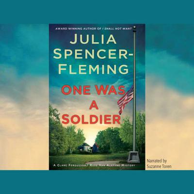 One Was a Soldier Lib/E (Clare Fergusson / Russ Van Alstyne Mysteries #7) By Julia Spencer-Fleming, Suzanne Toren (Read by) Cover Image