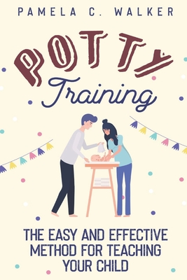 Potty Training: The Easy and Effective Method for Teaching Your Child Cover Image