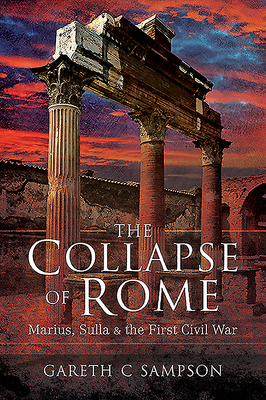 The Collapse of Rome: Marius, Sulla and the First Civil War Cover Image