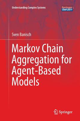 Markov Chain Aggregation for Agent-Based Models (Understanding Complex Systems) Cover Image