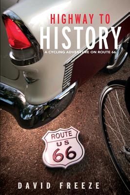 Highway to History: A Cycling Adventure on Route 66 By David Freeze, Andy Mooney (Designed by), Scott Jenkins (Editor) Cover Image