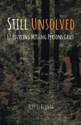 Still Unsolved: 12 Puzzling Missing Persons Cases (Still Unsolved: A True Crime #2)