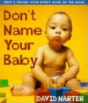 Don't Name Your Baby: What's Wrong with Every Name in the Book Cover Image