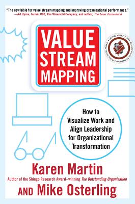 Value Stream Mapping: How to Visualize Work and Align Leadership for Organizational Transformation