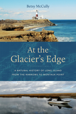 At the Glacier’s Edge: A Natural History of Long Island from the Narrows to Montauk Point Cover Image