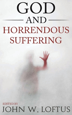 God and Horrendous Suffering By John W. Loftus (Editor) Cover Image