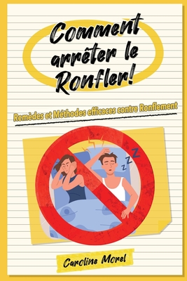 Comment arrêter le Ronfler!: Remèdes et Méthodes efficaces contre Ronflement Cover Image