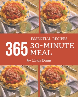 365 Essential 30-Minute Meal Recipes: Home Cooking Made Easy with 30-Minute Meal Cookbook! By Linda Dunn Cover Image