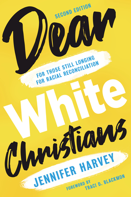 Dear White Christians: For Those Still Longing for Racial Reconciliation (Prophetic Christianity Series (PC)) By Jennifer Harvey, Traci D. Blackmon (Foreword by) Cover Image