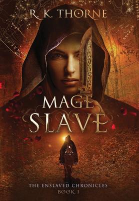Mage Slave (Enslaved Chronicles #1) By R. K. Thorne Cover Image