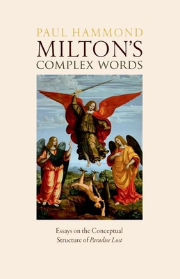 Milton's Complex Words: Essays on the Conceptual Structure of Paradise Lost Cover Image