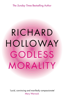 Godless Morality: Keeping Religion Out of Ethics (Canons) By Richard Holloway (Afterword by), Richard Holloway Cover Image