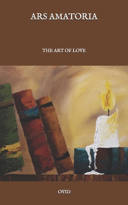 Ars Amatoria: The Art Of Love By Ovid Cover Image
