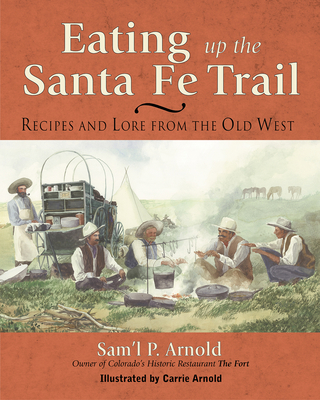 Eating Up the Santa Fe Trail: Recipes and Lore from the Old West Cover Image