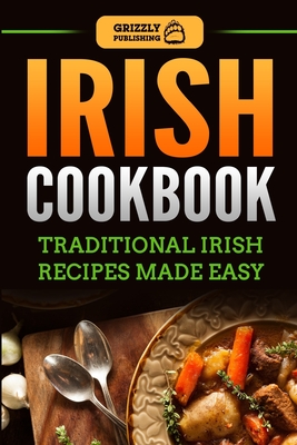 Irish Cookbook: Traditional Irish Recipes Made Easy By Grizzly Publishing Cover Image