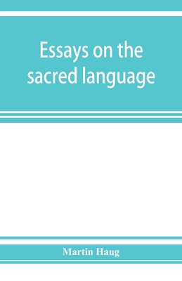 Essays on the sacred language, writings, and religion of the Parsis By Martin Haug Cover Image