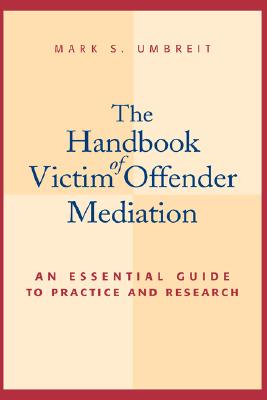 The Handbook of Victim Offender Mediation: An Essential Guide to Practice and Research By Mark S. Umbreit Cover Image