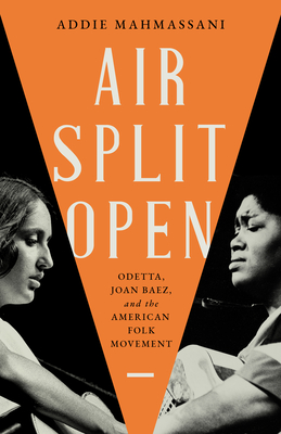 Air Split Open: Odetta, Joan Baez, and the American Folk Movement (New American Canon)