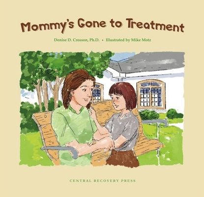 Mommy's Gone to Treatment By Denise D. Crosson, Mike Motz (Illustrator) Cover Image
