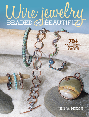 Wire Jewelry: Beaded and Beautiful: 24 Captivating Jewelry Designs Cover Image