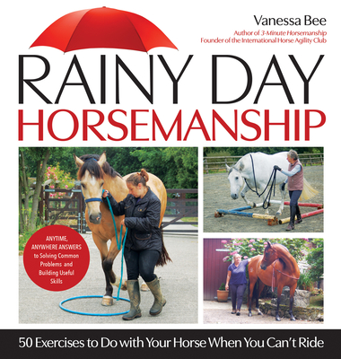 Rainy Day Horsemanship: 50 Exercises to Do with Your Horse When You Can't Ride Cover Image