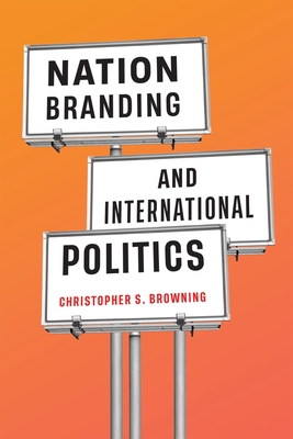 Nation Branding and International Politics By Christopher S. Browning Cover Image