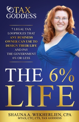 The 6% Life: 7 Strategies That Successful Entrepreneurs Use to Reengineer Their Life to Consistently Pay Less Than 6% in Taxes Cover Image