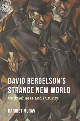 David Bergelson's Strange New World: Untimeliness and Futurity Cover Image
