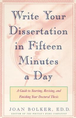 Writing Your Dissertation in Fifteen Minutes a Day: A Guide to Starting, Revising, and Finishing Your Doctoral Thesis Cover Image