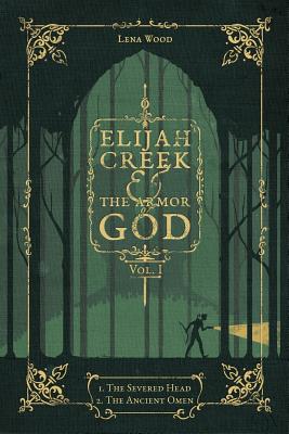 Elijah Creek & The Armor of God Vol. I: I. The Severed Head, II. The Ancient Omen