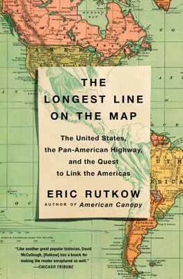 The Longest Line on the Map: The United States, the Pan-American Highway, and the Quest to Link the Americas Cover Image