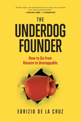 The Underdog Founder: How to Go From Unseen to Unstoppable Cover Image