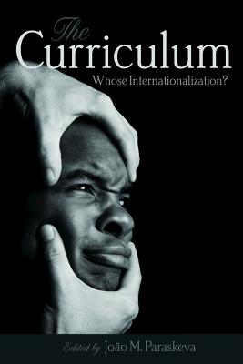 The Curriculum; Whose Internationalization? By João M. Paraskeva (Editor) Cover Image
