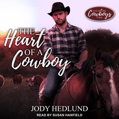 The Heart of a Cowboy By Jody Hedlund, Susan Hanfield (Read by) Cover Image