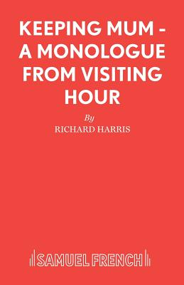 Keeping Mum - A monologue from Visiting Hour By Richard Harris Cover Image