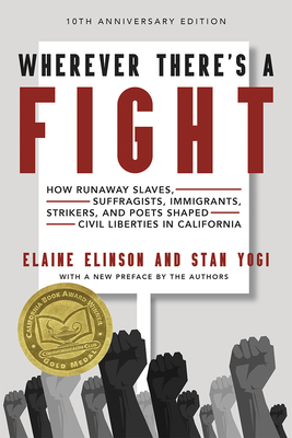 Wherever There's a Fight, 10th Anniversary Edition: How Runaway Slaves, Suffragists, Immigrants, Strikers, and Poets Shaped Civil Liberties in Califor Cover Image