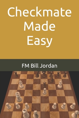 Attacking the King Made Easy - Bill Jordan - FM Bill Jordan - Chess book