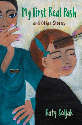My First Real Pash and Other Stories By Katy Soljak Cover Image