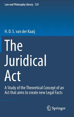 The Juridical ACT: A Study of the Theoretical Concept of an ACT That Aims to Create New Legal Facts (Law and Philosophy Library #129) Cover Image