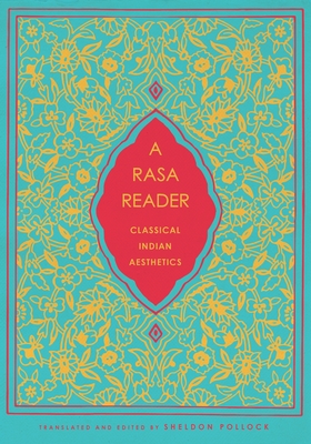 A Rasa Reader: Classical Indian Aesthetics (Historical Sourcebooks in Classical Indian Thought) By Sheldon Pollock Cover Image