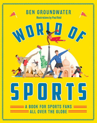World of Sports: A Book for Sports Fans All Over the Globe By Ben Groundwater, Wenjia Tang (Illustrator) Cover Image