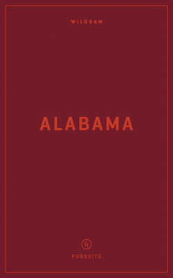 Wildsam: Alabama (Wildsam American Pursuits)