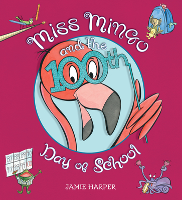 Miss Mingo and the 100th Day of School By Jamie Harper, Jamie Harper (Illustrator) Cover Image