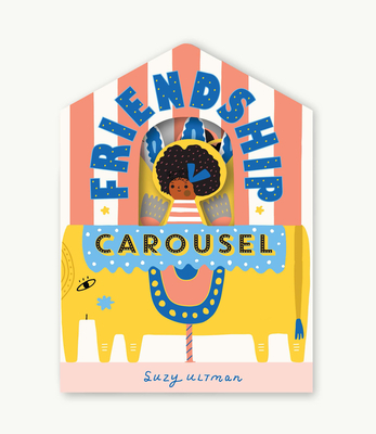 Friendship Carousel By Suzy Ultman (Illustrator) Cover Image