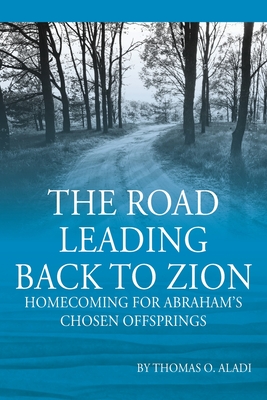 The Road Leading Back To Zion: Homecoming For Abraham's Chosen Offsprings Cover Image
