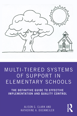 Multi-Tiered Systems of Support in Elementary Schools: The Definitive Guide to Effective Implementation and Quality Control By Alison G. Clark, Katherine A. Dockweiler Cover Image