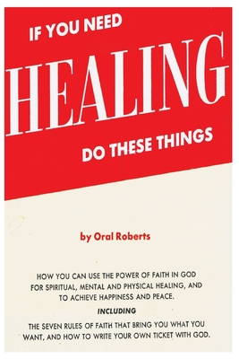 If You Need Healing Do These Things By Oral Roberts Cover Image
